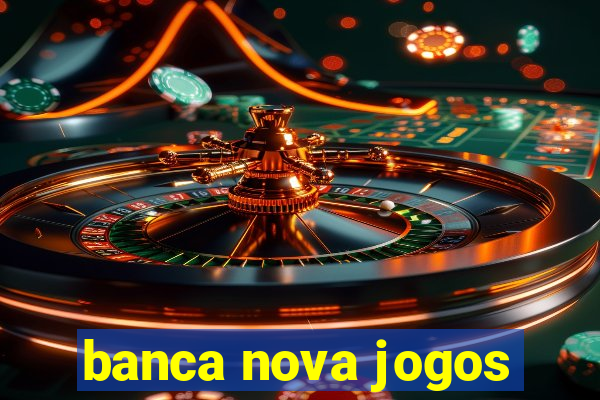 banca nova jogos